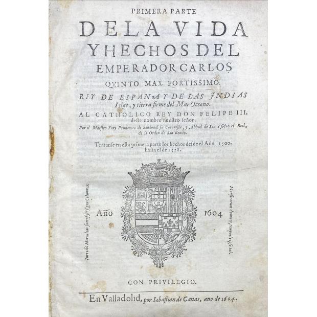 SANDOVAL, Fray Prudencio de. - PRIMEIRA PARTE DE LA VIDA Y HECHOS DEL EMPERADOR CARLOS V Max. Fortissimo Rey Catholico de España y de las Indias, Islas, y tierra firme del Mar Oceano. Al Catholico Rey Don Felipe III deste nombre nuestro Señor. Por el Maestro. Primera Parte: Tratanse en esta primera parte los hechos desde el Año 1500 hasta el de 1528. Segunda Parte: Tratanse en esta segunda parte los hechos desde el Año 1528 hasta el de 1557, en que el Emperador se fue al Cielo.