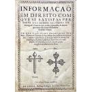 MARTINS, Luís Martins. - INFORMAÇAÕ EM DIREITO COM QVE SE SATISFAS PER PARTE DAS ORDENS MILITARES DE Santiago, & S. Bento de Auís, a todas as propostas, & duvidas que contra ellas moue o Reverendo Arcebispo d`Euora.