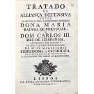 TRATADO DE ALLIANÇA DEFENSIVA ENTRE OS MUITOS ALTOS, E PODEROSOS SENHORES DONA MARIA RAINHA DE PORTUGAL E DOM CARLOS III REI DE HESPANHA. 