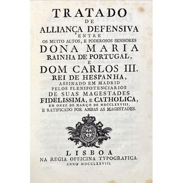 TRATADO DE ALLIANÇA DEFENSIVA ENTRE OS MUITOS ALTOS, E PODEROSOS SENHORES DONA MARIA RAINHA DE PORTUGAL E DOM CARLOS III REI DE HESPANHA. 