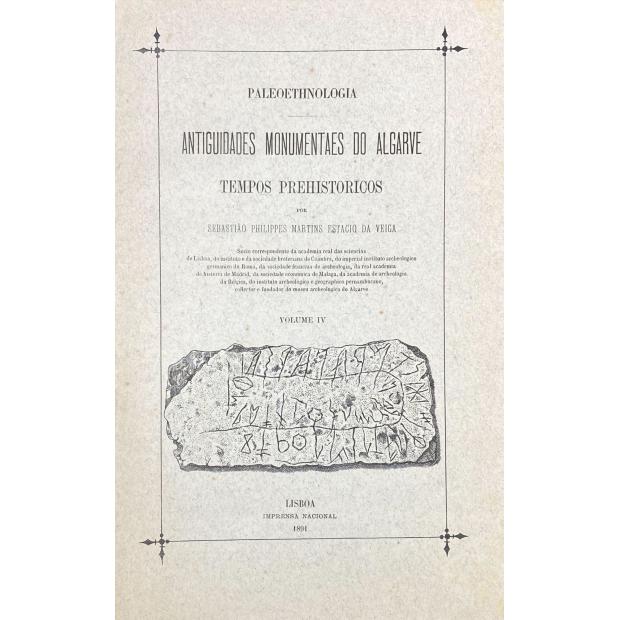 VEIGA, Sebastião Philippes Martins Estacio da. - PALEOETHNOLOGIA. ANTIGUIDADES MONUMENTAIS DO ALGARVE. Tempos prehistoricos. Volume I (ao Volume IV). 