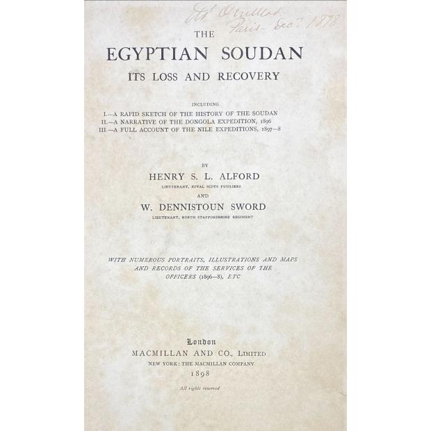 ALFORD, Henry S. L. - THE EGYPTIAN SOUDAN Its Loss and Recovery. Including I. A Rapid Sketch of the History of the Soudan II.-A Narrative of the Dongola Expedition, 1896. II.-A Full Accoubnt of the Nile Expedition, 1897-8.