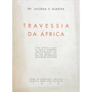 ALMEIDA, Dr. Lacerda e. - TRAVESSIA DA ÁFRICA. Edição acrescida do Diário da Viagem de Moçambique para os rios de Sena e do diário do regresso a Sena pelo Padre Francisco João Pinto. Com uma introdução crítica de Manuel Múrias.