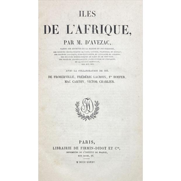 AVEZAC L'UNIVERS. Histoire et Description de Tous les Peuples. Iles de l'Afrique par M. d'Avezac, avec la collaboration de MM. de Froberville, Frederic Lacroix, Fd. Hoefer, Mac Carthy, Victor Charlier. 