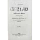 CAMERON, V. L. - ATRAVEZ D`AFRICA. VIAGEM DE ZANZIBAR A BENGUELLA, traduzida do Inglês por Francisco de Lencastre.