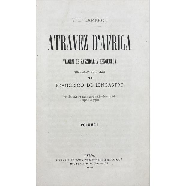 CAMERON, V. L. - ATRAVEZ D`AFRICA. VIAGEM DE ZANZIBAR A BENGUELLA, traduzida do Inglês por Francisco de Lencastre.