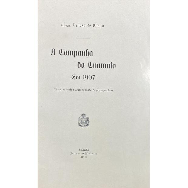 CASTRO, Alferes Velloso de. - A CAMPANHA DO CUAMATO EM 1907. Breve narrativa acompanhada de photographias. 