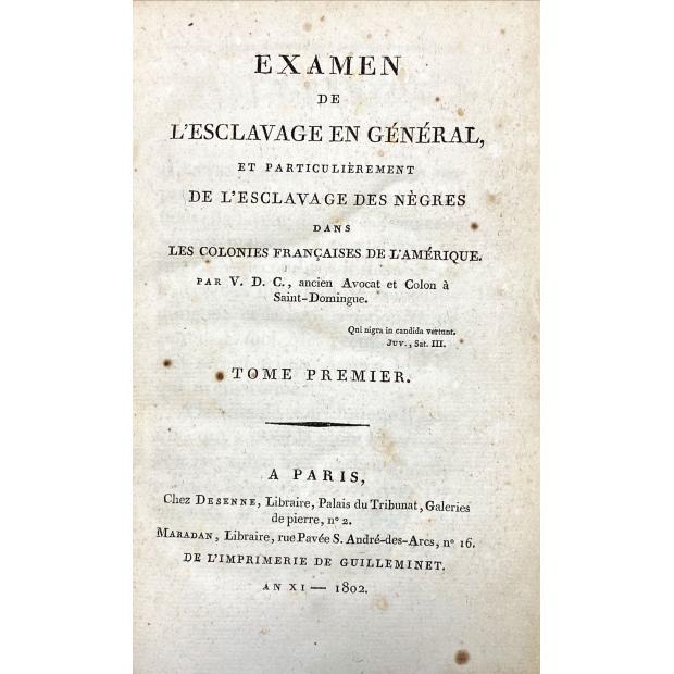 CULLION, Valentin de. - EXAMEN DE L'ESCLAVAGE EN GÉNÉRAL, ET PARTICULIERMENT DE L'ESCLAVAGE DES NÈGRES DANS LES COLONIES FRANÇAISES DE L'AMÉRIQUE.