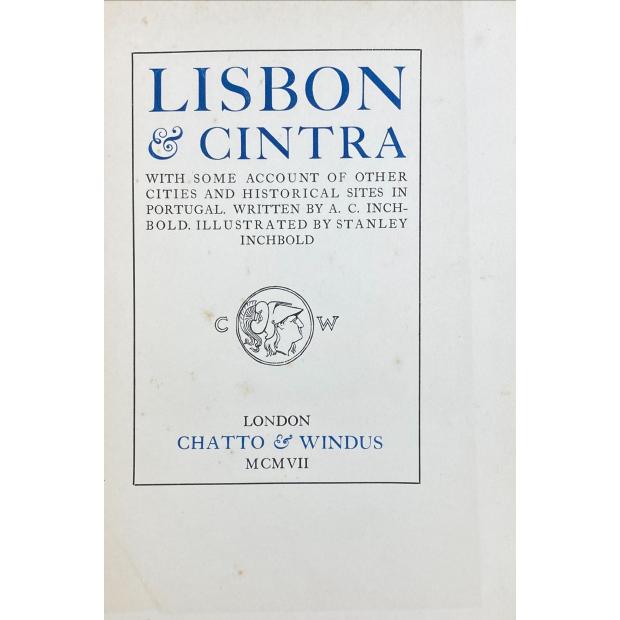 INCHBOLD, A. C. - LISBON & CINTRA. With some account of other cities and historical skites in Portugal. Written by... Illustrated by Stanley Inchbold.