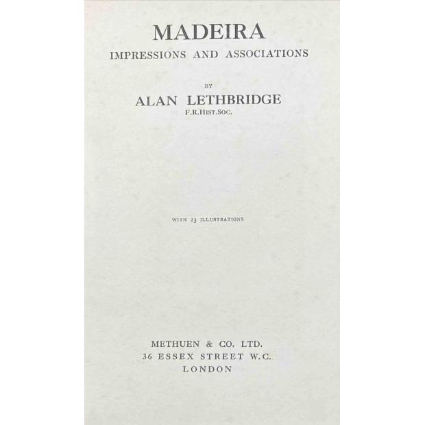 LETHBRIDGE, Alan. - MADEIRA IMPRESSIONS AND ASSOCIATIONS. With 23 illustrations.