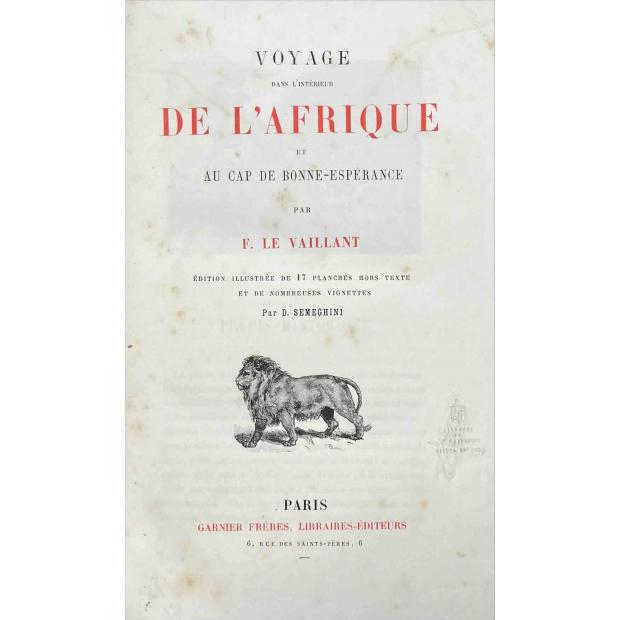 LE VAILLANT, François. - VOYAGE DANS L'INTÉRIEUR DE L'AFRIQUE et au Cap de Bonne-espérance. 17 planches hors-texte et de nombreuses vignettes par D. Semeghini.