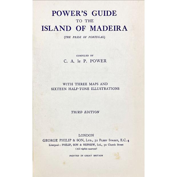 POWER, C. A. - POWER'S GUIDE TO THE ISLAND OF MADEIRA. (The Pride of Portugal).