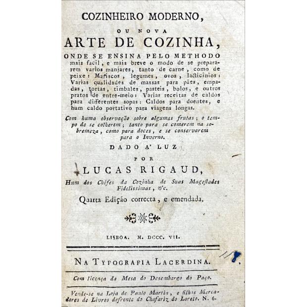 RIGAUD, Lucas. - COZINHEIRO MODERNO, OU NOVA ARTE DE COZINHA, ONDE SE ENSINA PELO METHODO mais facil, e mais breve o modo de se prepararem varios manjatres, tanto carne, como de peixe, Mariscos, legumes, ovos, lacticinios,...