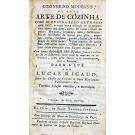 RIGAUD, Lucas. - COZINHEIRO MODERNO, OU NOVA ARTE DE COZINHA, ONDE SE ENSINA PELO METHODO MAIS FÁCIL, E MAIS BREVE O MODO DE SE PREPARAR vários manjares, tanto de carne, como de peixe, mariscos, legumes, ovos, lacticinios,... 