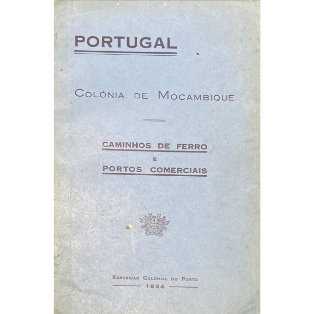 TEIXEIRA, F. S. Pinto. COLÓNIA DE MOÇAMBIQUE. CAMINHOS DE FERROS E PORTOS COMERCIAIS. 