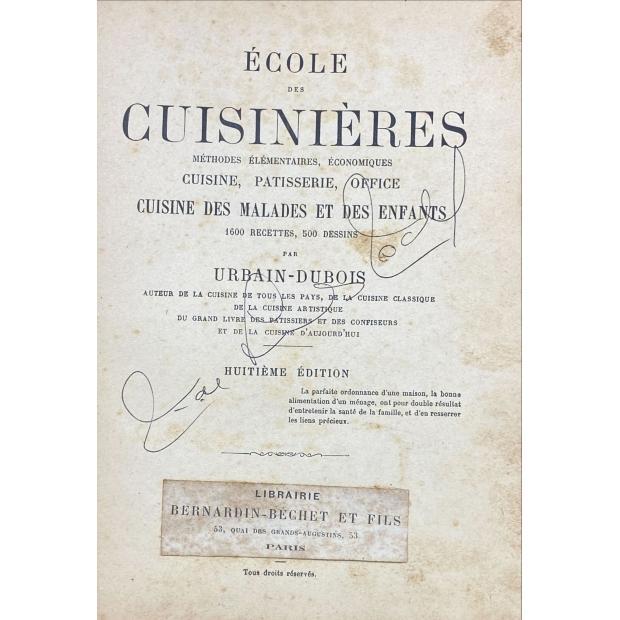 URBAIN-DUBOIS ÉCOLE DES CUISINIÈRES. Méthodes élémentaires, économiques, cuisine, patisserie, office, cuisine des malades et des enfants. 1600 recettes, 500 dessins. Huitième édition. 