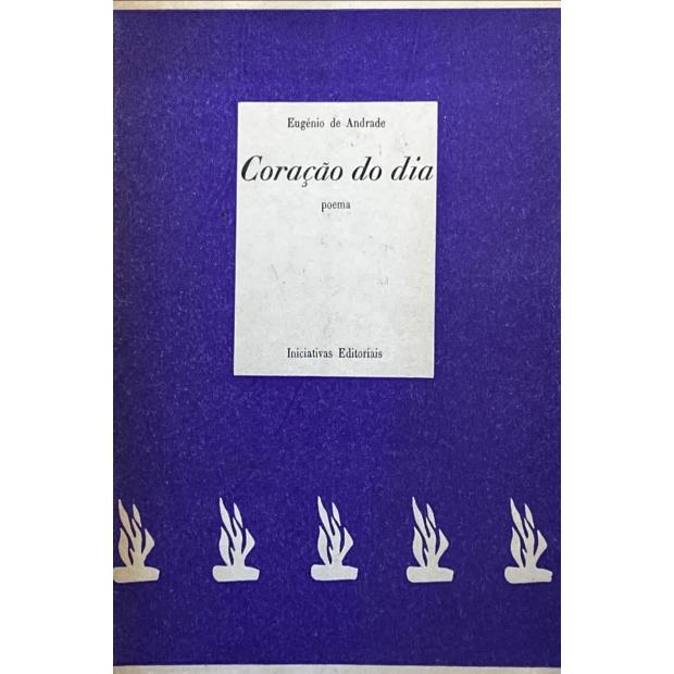 ANDRADE, Eugénio de. - CORAÇÃO DO DIA. Poema. 