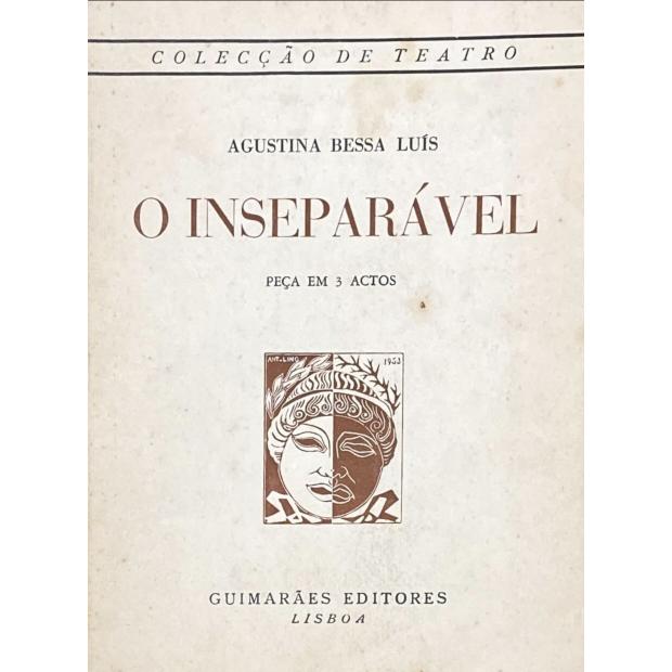 BESSA-LUIS, Agustina. - O INSEPARÁVEL OU O AMIGO POR TESTAMENTO. Peça em 3 actos. 