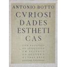 BOTTO, António. - CVRIOSIDADES ESTHETICAS. Com palavras de Junqueiro. Um retrato do auctor e outras referências valiosas.