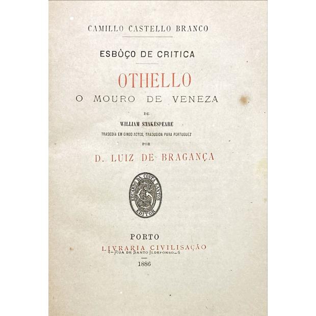 CASTELLO BRANCO, Camillo. - ESBÔÇO DE CRITICA. OTHELLO O MOURO DE VENEZA DE WILLIAM SHAKESPEARE. Tragedia em cinco actos, tradusida para portuguez por D. Luiz de Bragança. 