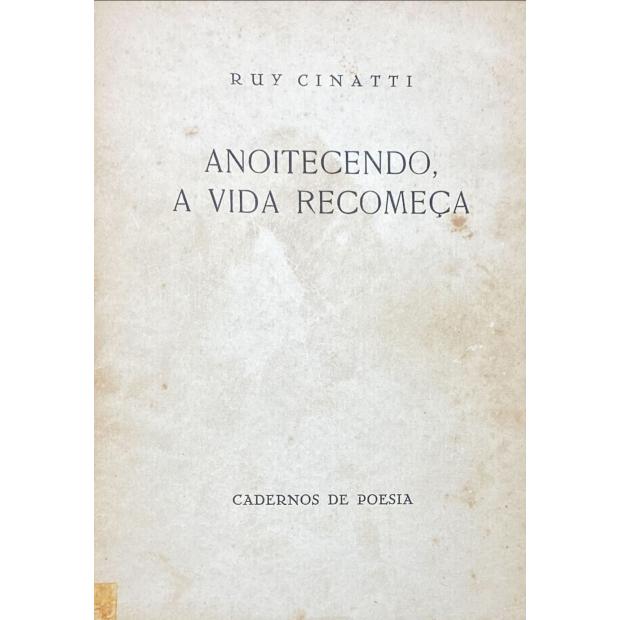 CINATTI, Ruy. - ANOITECENDO, A VIDA RECOMEÇA. 