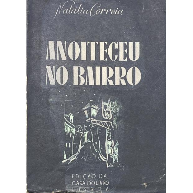 CORREIA, Natália. - ANOITECEU NO BAIRRO. (Romance). 