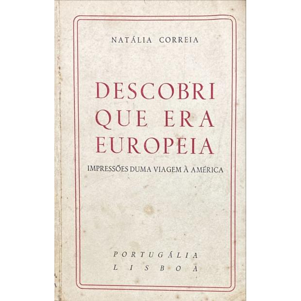 CORREIA, Natália. - DECOBRI QUE ERA EUROPEIA. Impressões duma viagem a América.