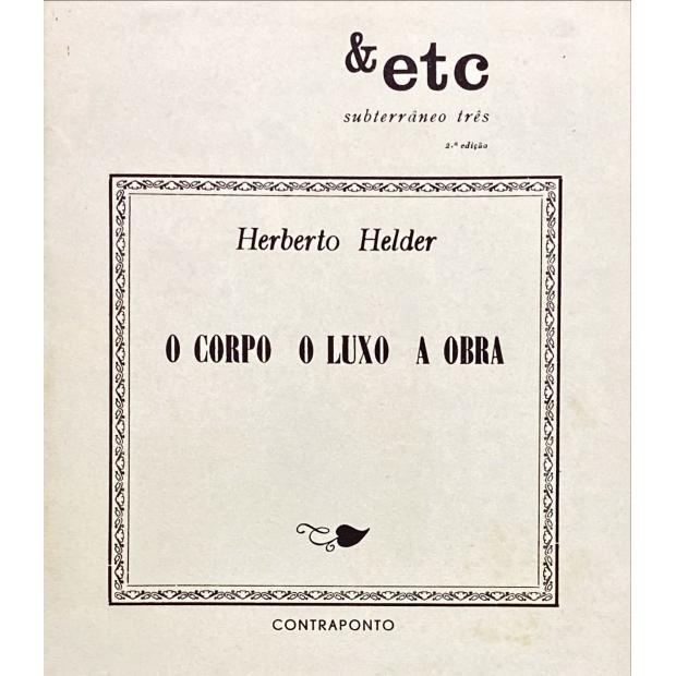 HELDER, Herberto. - O CORPO O LUXO A OBRA.