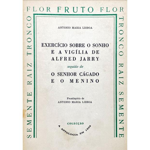 LISBOA, António Maria. - EXERCICIO SOBRE O SONHO E A VIGÍLIA DE ALFRED JARRY. Seguido de O SENHOR CÁGADO E O MENINO. Frontispício de António Maria Lisboa.