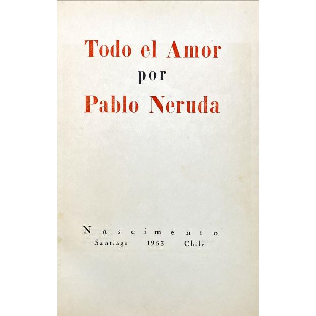 NERUDA, Pablo. - TODO EL AMOR. 