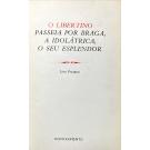 PACHECO, Luiz. - O LIBERTINO PASSEIA POR BRAGA, O IDIOLÁTRICA, O SEU EXPLENDOR. 