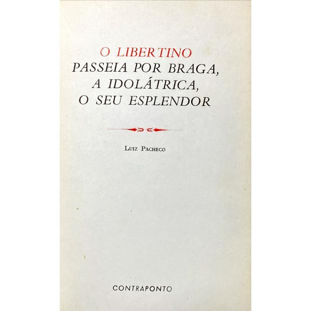 PACHECO, Luiz. - O LIBERTINO PASSEIA POR BRAGA, O IDIOLÁTRICA, O SEU EXPLENDOR. 