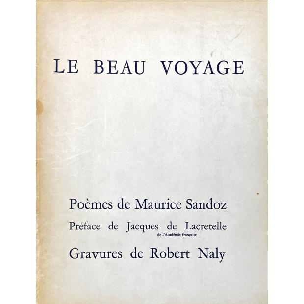 SANDOZ, Maurice. - LE BEAU VOYAGE. Poème de Maurice Sandoz. Préface de Jacques de Lacretelle. Gravures de Robert Naly. 