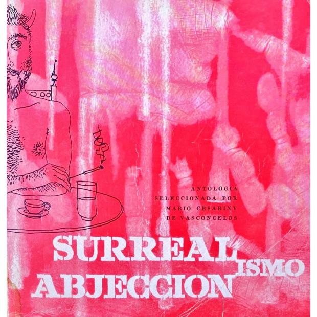 SURREALISMO. ABJECCIONSMO. Antologia de obras em português seleccionadas por Mário Cesariny de Vasconcelos de acordo com o propósito inicial.