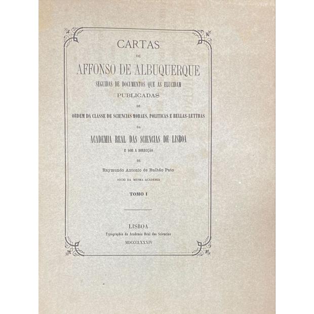 ALBUQUERQUE, Afonso de. - CARTAS DE... Seguidas de documentos que as elucidam. Publicadas da Ordem da Classe de Sciencias Moraes e Bellas-Lettras da Academia Real das Sciencias de Lisboa e sob a direção de Raymundo António de Bulhão Pato. Volume I (ao Volume VII).