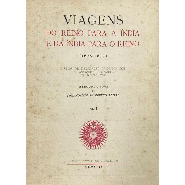 ATAIDE, D. António de. - VIAGENS DO REINO PARA A INDIA E DA INDIA PARA O REINO (1608-1612). Diários da navegação coligidos por... no século XVII. Introdução e notas do Comandante Humberto Leitão. Vol. I (ao Volume III).