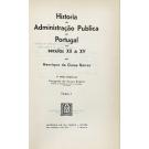 BARROS, Henrique da Gama. - HISTÓRIA DA ADMINISTRAÇÃO PUBLICA EM PORTUGAL NOS SÉCULOS XII A XV. 