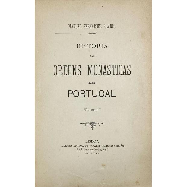 BRANCO, Manuel Bernardes. - HISTORIA DAS ORDENS MONASTICAS EM PORTUGAL. Volume I (ao volume III). 