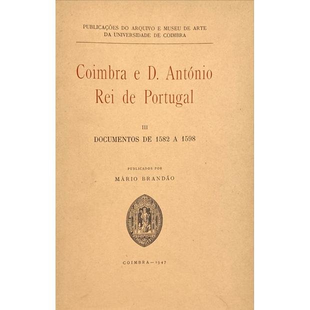 BRANDÃO, Mário. - COIMBRA E D. ANTÓNIO REI DE PORTUGAL. I - A Educação de D. António. II - Documentos de 1558 a 1581. III - Documentos de 1582 a 1598.