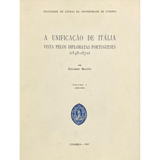 BRAZÃO, Eduardo. - A UNIFICAÇÃO DE ITÁLIA VISTA PELOS DIPLOMATAS PORTUGUESES. (1848-1870). Volume I -1848-1860 (e Volume II (1861-1870). 