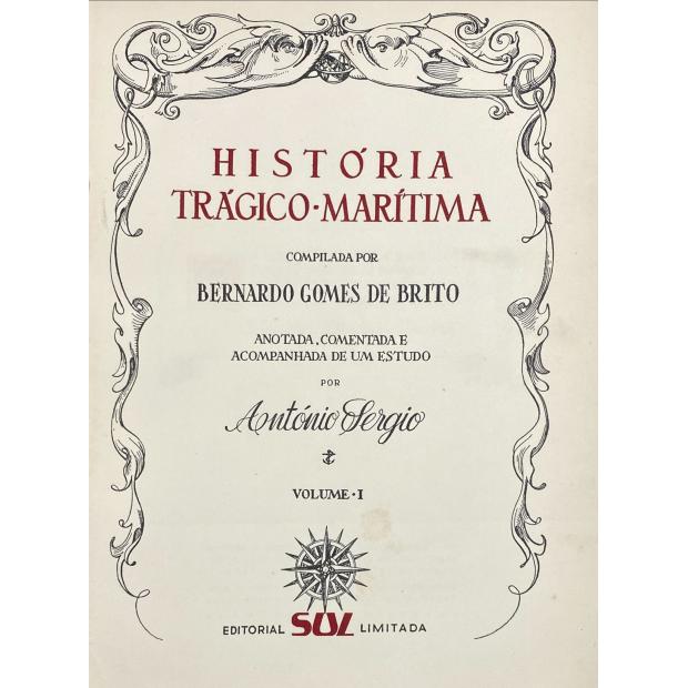 BRITO, Bernardo Gomes de. - HISTÓRIA TRÁGICO-MARITIMA. Compilado por... anotada, comentada e acompanhada de um estudo por António Sérgio. Volume I (ao Volume III).