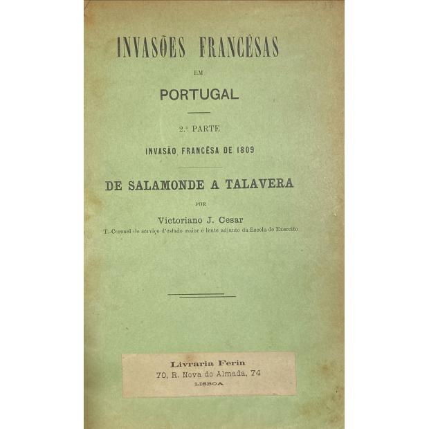 CESAR, Victoriano J. - ESTUDOS DE HISTÓRIA MILITAR. Breve estudo sobre a Invasão Franco-Espanhol de 1807 em Portugal e operações realizadas até á Convenção de Cintra. 1ª Parte. 2ª Parte - Invasão Francesa de 1809. De Salamonde a Talavera. 3ª Parte - Invasão Francesa de 1810. De Almeida ás Linhas de Torres e das Linhas de Torres a Fuentes d'Oñoro (1810-1811).