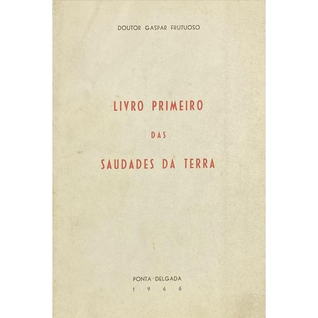 FRUCTUOSO, Gaspar. - LIVRO PRIMEIRO DAS SAUDADES DA TERRA (ao LIVRO SEXTO) 