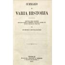 GUIMARÃES, Ribeiro. - SUMMARIO DE VARIA HISTORIA. Narrativas, lendas, biografias, descrições de templos e monumentos, estatísticas, costumes civis, políticos e religiosos de outras eras.