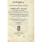 LOPES, João Baptista da Silva. - ISTORIA DO CATIVEIRO DOS PREZOS D'ESTADO NA TORRE DE S. JULIÃO DA BARRA DE LISBOA durante a desastrosa época da usurpação do Legitimo Governo Constitucional deste Reino de Portugal. Tomo I (ao Tomo IV). 