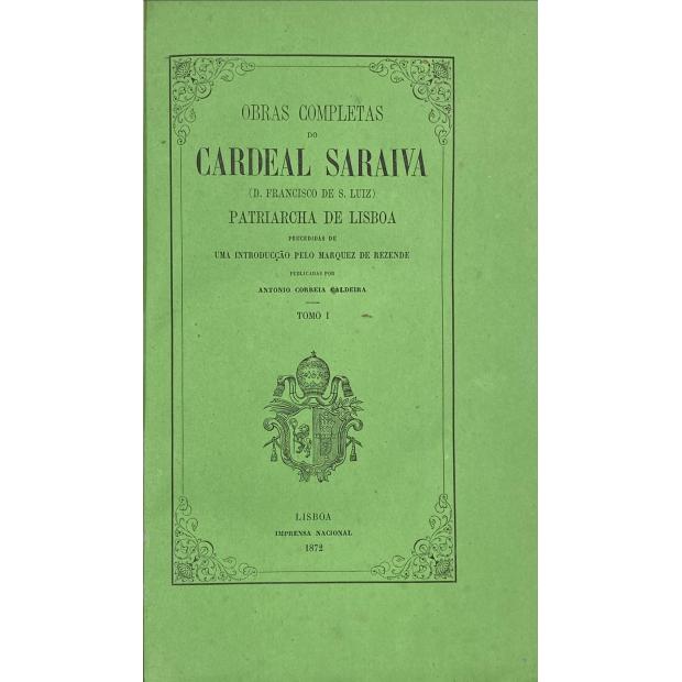 LUIZ, Francisco de S. - OBRAS COMPLETAS DO CARDEAL SARAIVA (D. FRANCISCO DE S. LUIZ). Patriarca de Lisboa. Precedidas de uma introdução pelo Marquez de Rezende. Publicadas por António Correia Caldeira. Tomo I (ao Tomo X). 