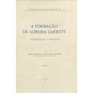 MONTEIRO, Ofélia Milheiro Caldas Paiva. - A FORMAÇÃO DE ALMEIDA GARRETT. Experiência e criação. Volume I (e Volume II). 