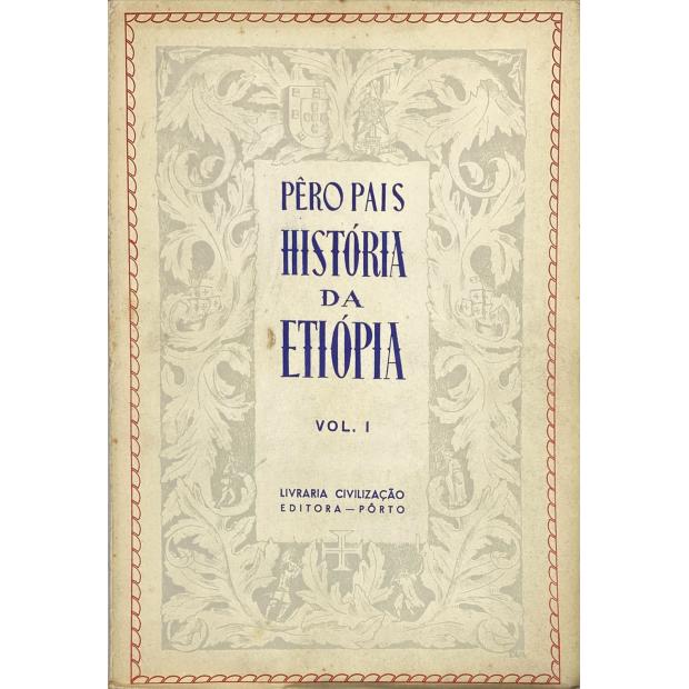 PAIS, Pero. - HISTÓRIA DA ETIÓPIA. Reprodução do Códice coevo inédito da Biblioteca Pública de Braga. Com uma introdução de Elaine Sanceau. Nota biobibliográfica por Alberto Feio. Leitura paleográfica de Lopes Teixeira. Tomo I (ao tomo III).