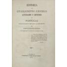 RIBEIRO, José Silvestre. - HISTÓRIA DOS ESTABELECIMENTOS SCIENTIFICOS, LITTERARIOS E ARTISTICOS DE PORTUGAL NOS SUCESSIVOS REINADOS DA MONARCHIA. Tomo I (ao Tomo XVIII). 