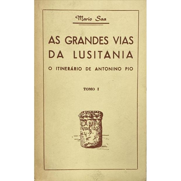 SAA, Mário. - AS GRANDES VIAS DA LUSITANIA. O Itinerário de Antonino Pio. 